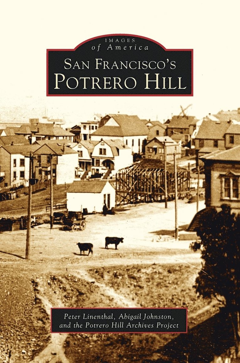 Peter Linenthal, Abigail Johnston, The Potrero Hill Archives Project - San Francisco's Potrero Hill, Inbunden