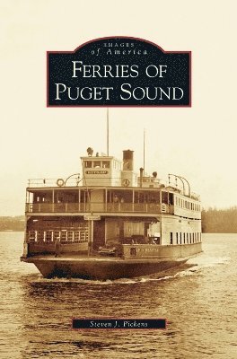 Steven J Pickens - Ferries of Puget Sound, Inbunden