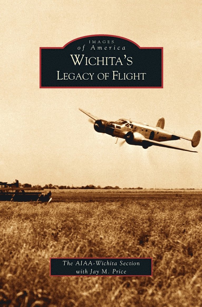 Jay M Price, Aiaa-Wichita Section - Wichita's Legacy of Flight, Inbunden. Tillgänglighet: Lägg i varukorg