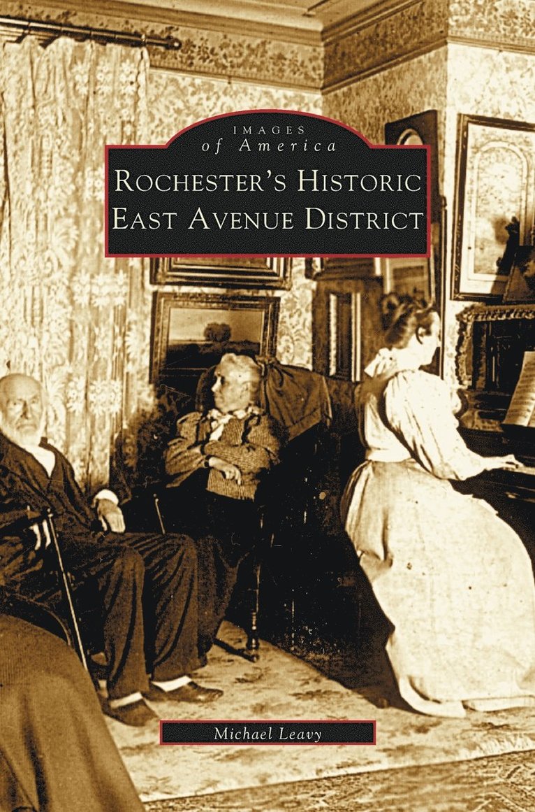 Michael Leavy - Rochester's Historic East Avenue District, Inbunden