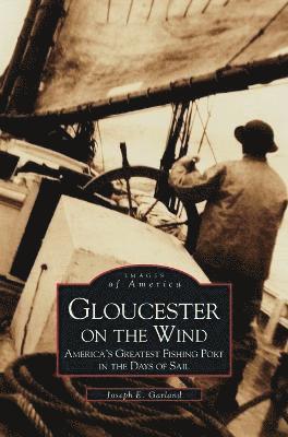Joseph E Garland - Gloucester on the Wind, Inbunden. Tillgänglighet: Lägg i varukorg