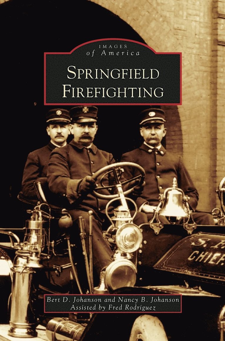 Bert D Johanson, Nancy B Johanson, Fred Rodriquez - Springfield Firefighting, Inbunden