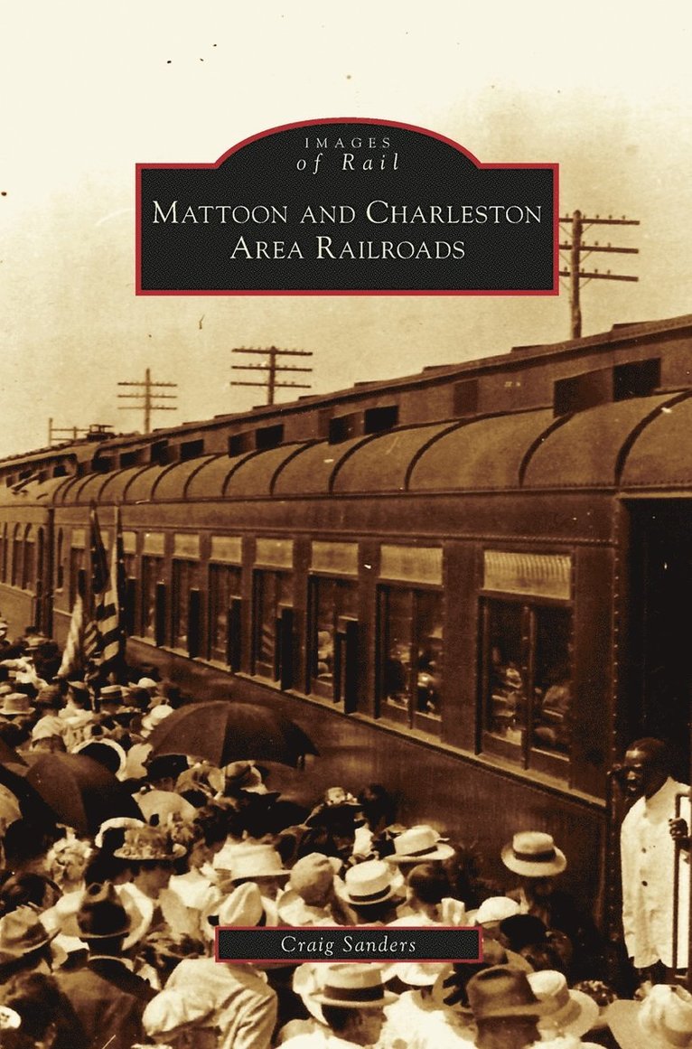 Craig Sanders - Mattoon and Charleston Area Railroads, Inbunden. Tillgänglighet: Lägg i varukorg