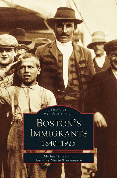 Boston's Immigrants av Michael Price, Anthony Mitchell Sammarco