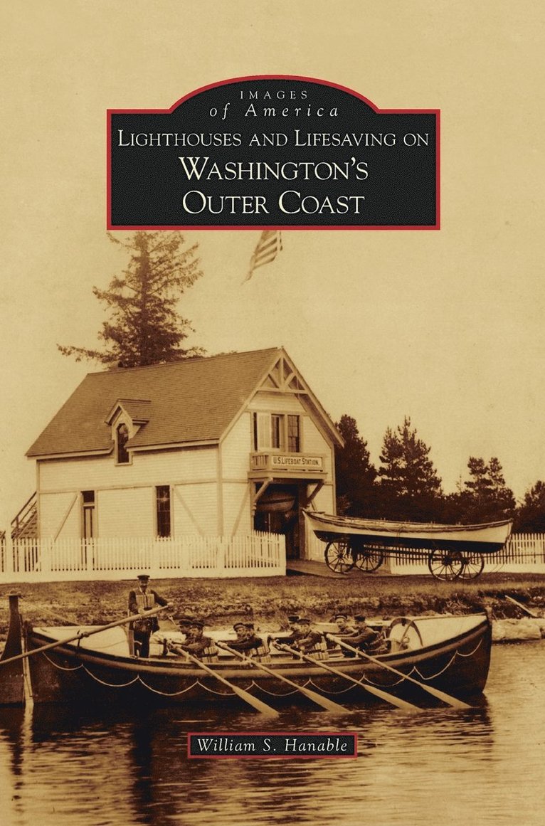 William S Hanable - Lighthouses and Lifesaving on Washington's Outer Coast, Inbunden