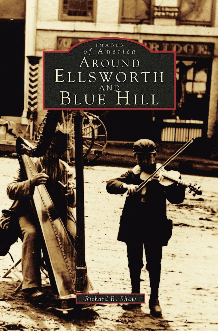 Richard R Shaw - Around Ellsworth and Blue Hill, Inbunden