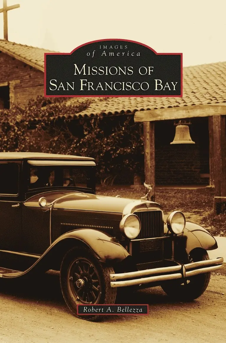 Robert A Bellezza - Missions of San Francisco Bay, Inbunden. Tillgänglighet: Lägg i varukorg