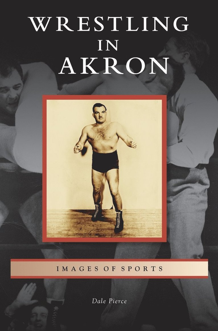 Dale Pierce - Wrestling in Akron, Inbunden