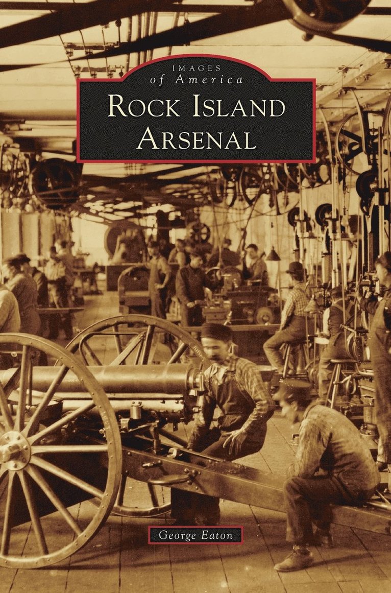 George Eaton - Rock Island Arsenal, Inbunden