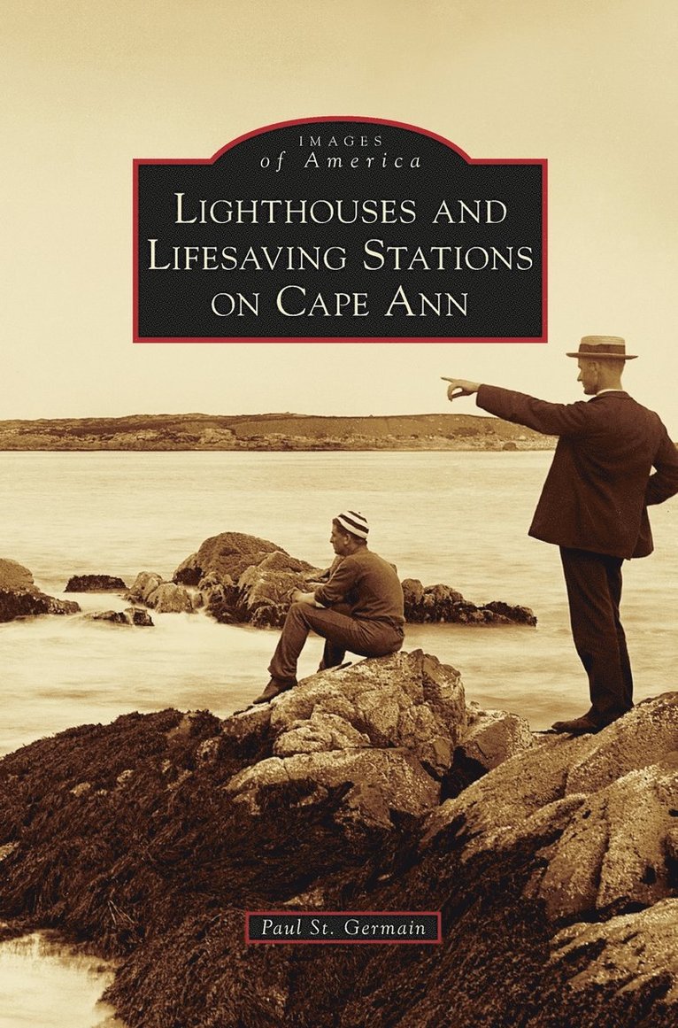 Paul St Germain - Lighthouses and Lifesaving Stations on Cape Ann, Inbunden. Tillgänglighet: Lägg i varukorg