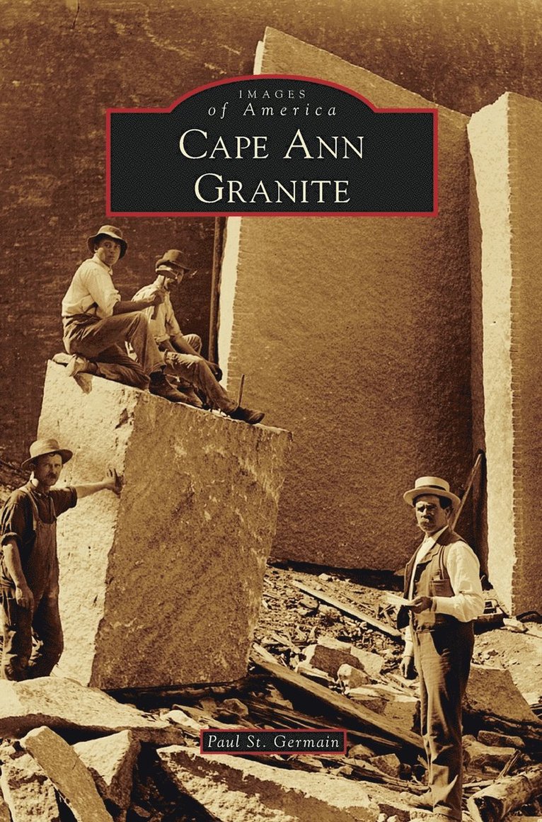 Paul St Germain - Cape Ann Granite, Inbunden. Tillgänglighet: Lägg i varukorg