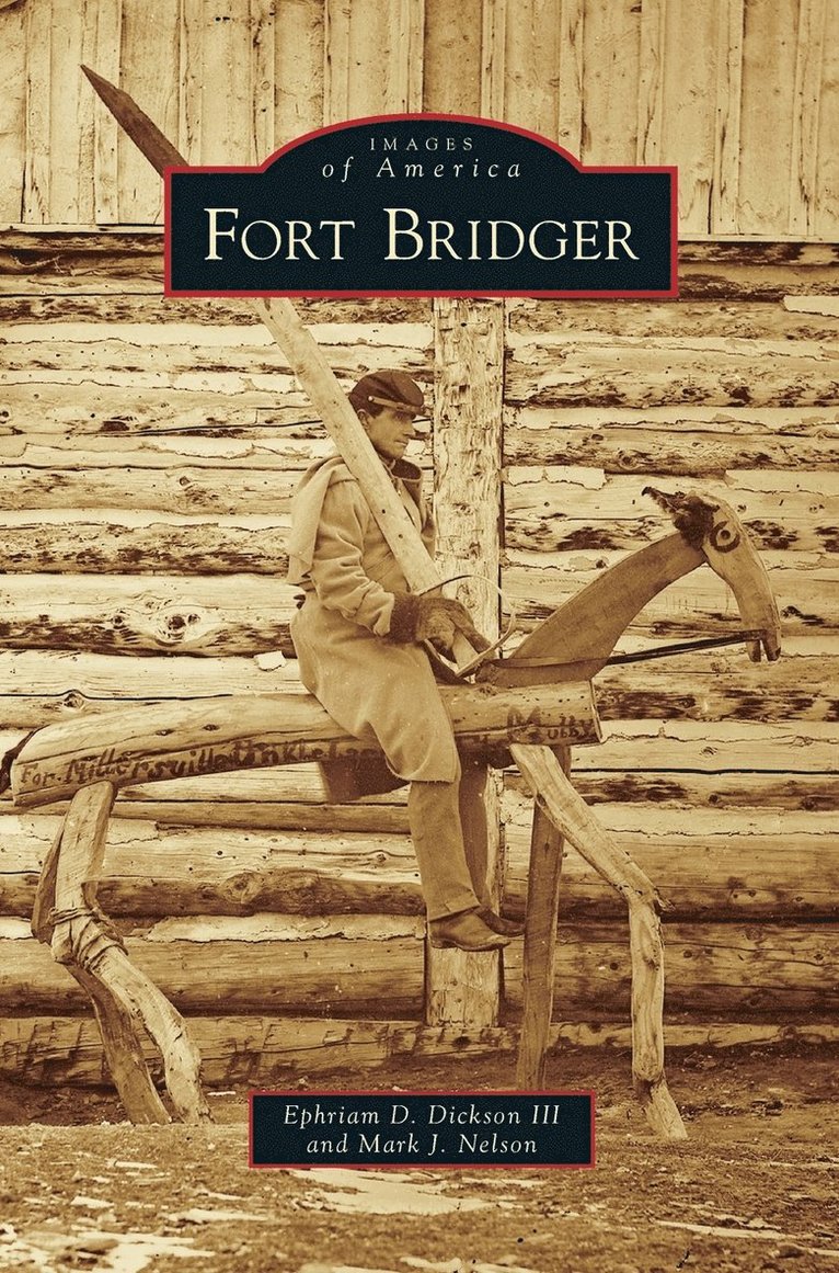 Ephriam D Dickson III, Mark J Nelson - Fort Bridger, Inbunden