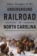 Slave Escapes & the Underground Railroad in North Carolina