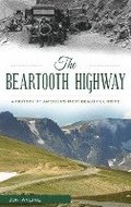 The Beartooth Highway: A History of America S Most Beautiful Drive