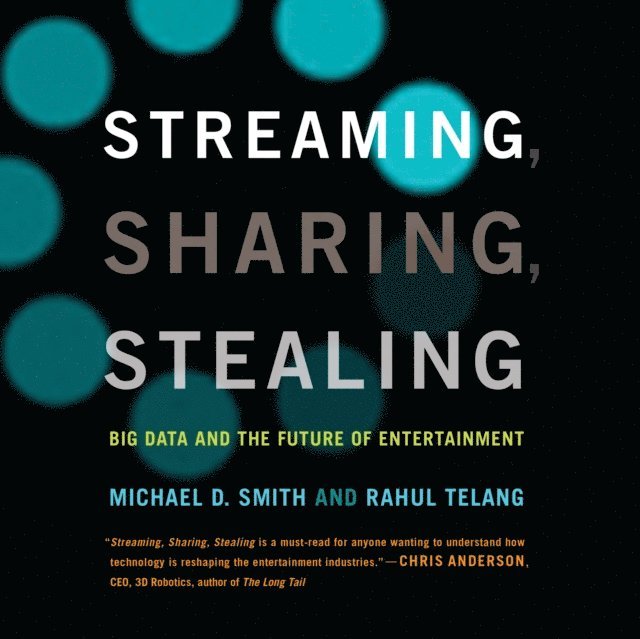 Rahul Telang, Michael D. Smith - Streaming, Sharing, Stealing, Ljudbok