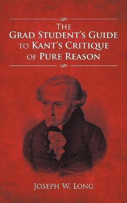 Joseph W Long - Grad Student's Guide to Kant's Critique of Pure Reason, Häftad. Tillgänglighet: Lägg i varukorg