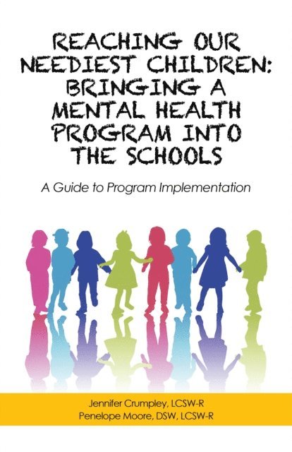 Penelope Moore, Jennifer Crumpley - Reaching Our Neediest Children: Bringing a Mental Health Program into the Schools, E-bok