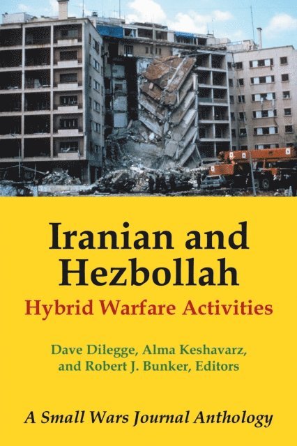 Dave Dilegge, Alma Keshavarz, Robert J. Bunker - Iranian and Hezbollah Hybrid Warfare Activities, E-bok