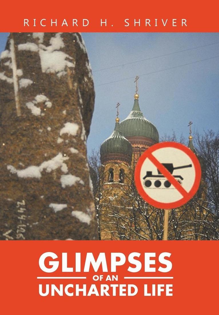 Richard H Shriver - Glimpses of an Uncharted Life, Inbunden