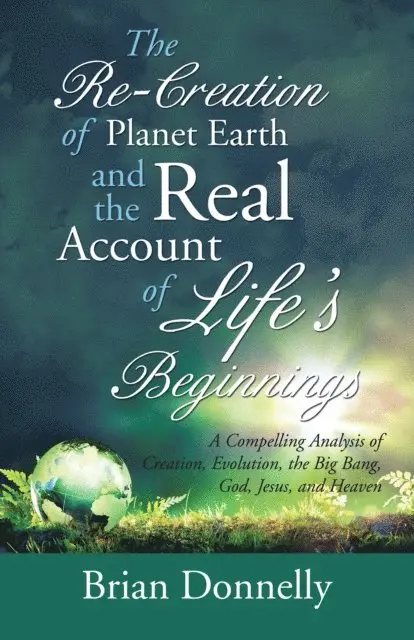Brian Donnelly - Re-Creation of Planet Earth and the Real Account of Life'S Beginnings, E-bok. Tillgänglighet: Lägg i varukorg