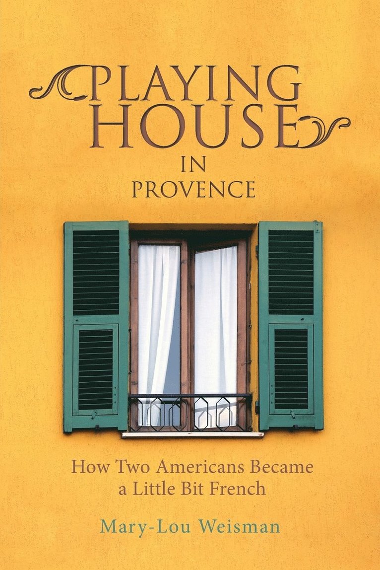 Mary-Lou Weisman - Playing House in Provence, Häftad. Tillgänglighet: Lägg i varukorg