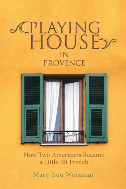 Mary-Lou Weisman - Playing House in Provence, E-bok. Tillgänglighet: Lägg i varukorg