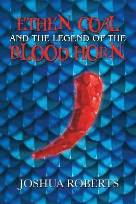 Joshua Roberts - Ethen Coal and the Legend of the Blood Horn, Häftad