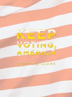 Stephnie Clark - Keep Voting, America, Häftad. Tillgänglighet: Lägg i varukorg