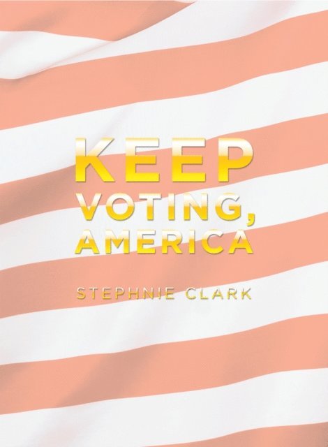 Stephnie Clark - Keep Voting, America, E-bok. Tillgänglighet: Lägg i varukorg