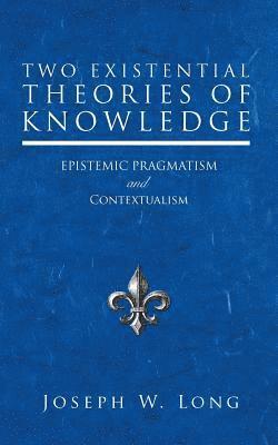 Joseph W Long - Two Existential Theories of Knowledge, Häftad. Tillgänglighet: Lägg i varukorg