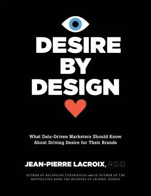 Jean-Pierre LaCroix - Desire by Design: What Data-Driven Marketers Should Know about Driving Desire for Their Brands, Inbunden. Tillgänglighet: Lägg i varukorg