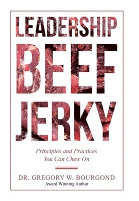 Gregory W Bourgond - Leadership Beef Jerky, Inbunden