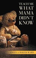 Teach Me What Mama Didn't Know