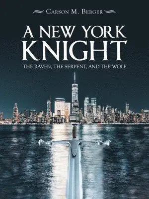 Carson M Berger - A New York Knight: The Raven, the Serpent, and the Wolf, Häftad. Tillgänglighet: Lägg i varukorg