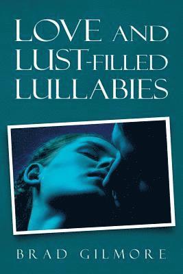 Brad Gilmore - Love and Lust-Filled Lullabies, Häftad