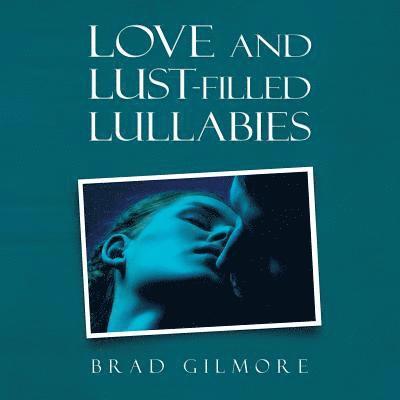 Brad Gilmore - Love and Lust-Filled Lullabies, Häftad