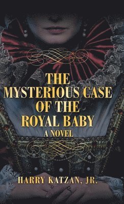 Harry Katzan Jr - Mysterious Case of the Royal Baby, Inbunden. Tillgänglighet: Lägg i varukorg
