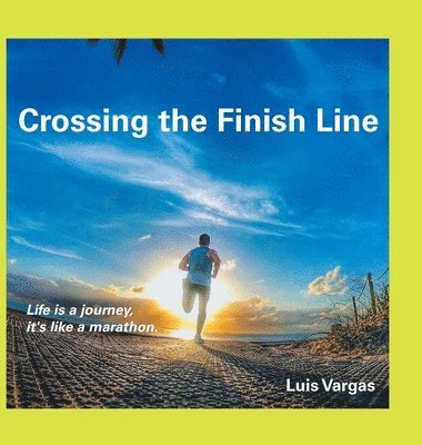 Luis Vargas - Crossing the Finish Line, Inbunden