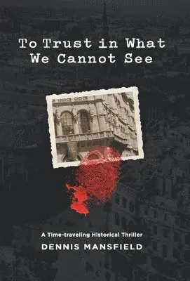Dennis Mansfield - To Trust in What We Cannot See, Inbunden. Tillgänglighet: Lägg i varukorg