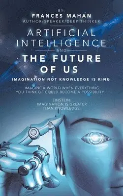 Frances Mahan - Artificial Intelligence and the Future of Us, Häftad. Tillgänglighet: Lägg i varukorg