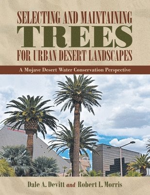 Dale A Devitt, Robert L Morris - Selecting and Maintaining Trees for Urban Desert Landscapes, Häftad
