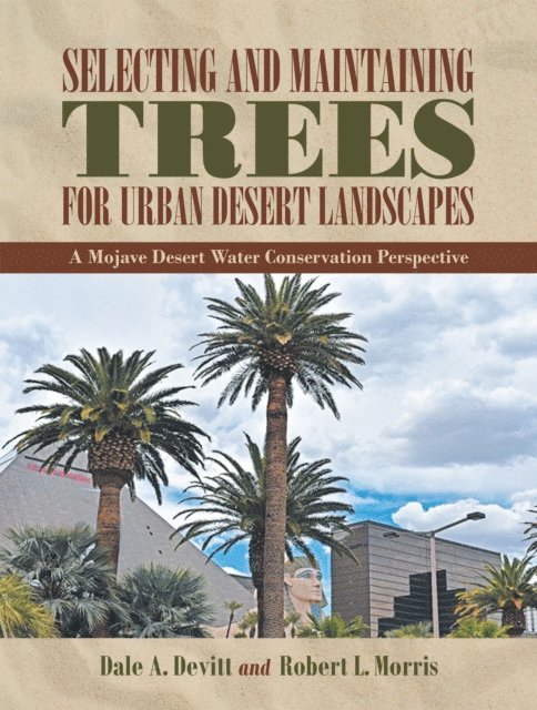 Robert L. Morris, Dale A. Devitt - Selecting and Maintaining Trees for Urban Desert Landscapes, E-bok