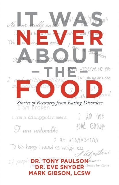 Mark Gibson LCSW, Dr. Eve Snyder, Dr. Tony Paulson - It Was Never About the Food, E-bok