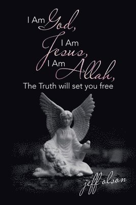 Jeff Olson - I Am God, I Am Jesus, I Am Allah, the Truth Will Set You Free, Häftad