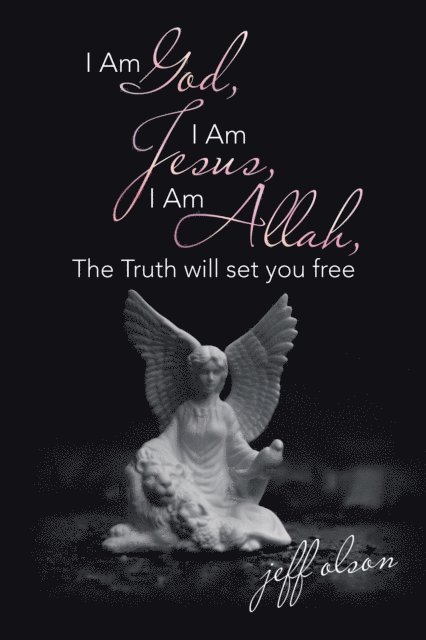 jeff olson - I Am God, I Am Jesus, I Am Allah, the Truth Will Set You Free, E-bok