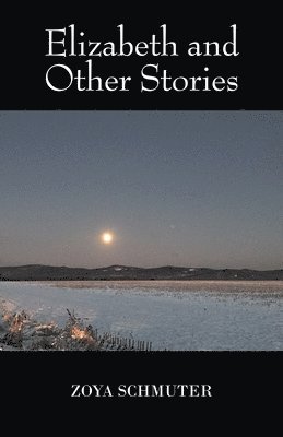 Zoya Schmuter - Elizabeth and Other Stories, Häftad. Tillgänglighet: Lägg i varukorg
