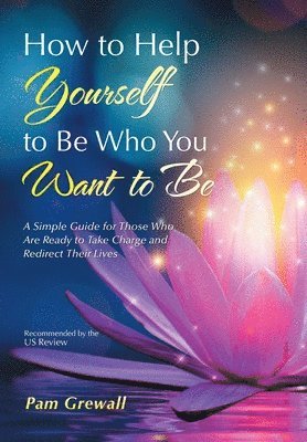 Pam Grewall - How to Help Yourself to Be Who You Want to Be, Inbunden. Tillgänglighet: Tillfälligt slut