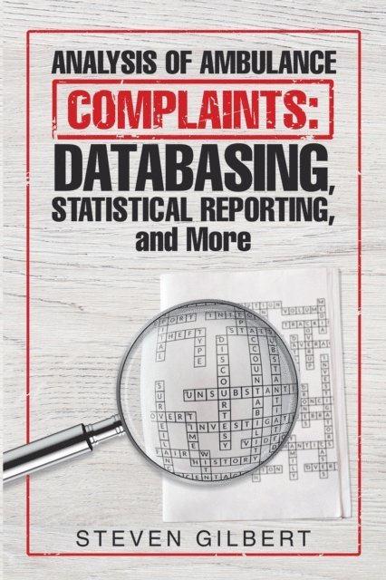 Steven Gilbert - Analysis of Ambulance Complaints: Databasing, Statistical Reporting, and More, E-bok