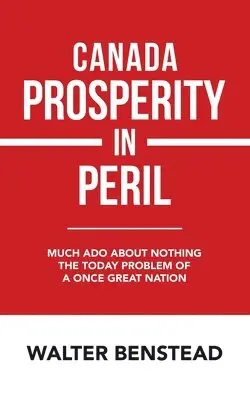 Walter Benstead - Canada Prosperity in Peril, Häftad. Tillgänglighet: Lägg i varukorg