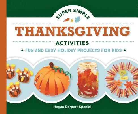 Megan Borgert-Spaniol - Super Simple Thanksgiving Activities: Fun and Easy Holiday Projects for Kids: Fun and Easy Holiday Projects for Kids, Inbunden. Tillgänglighet: Lägg i varukorg